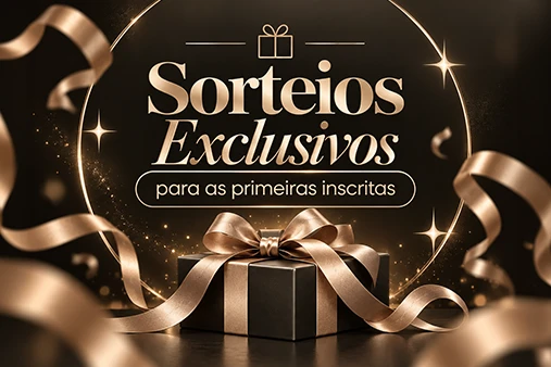Sorteios exclusivos para as primeiras inscritas